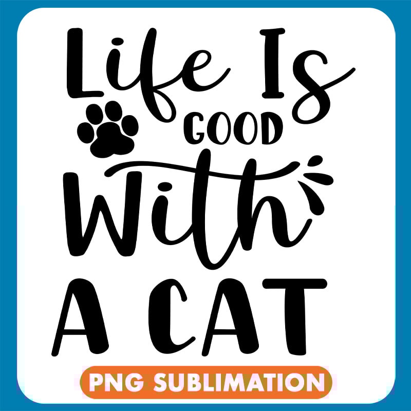 Life Is Good With A Cat Black Paw copy .jpg