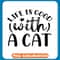 Life Is Good With A Cat Funny copy .jpg