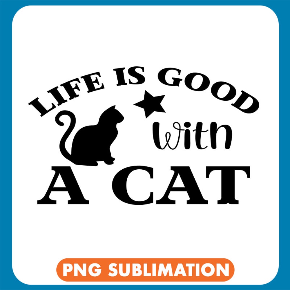 Life Is Good With A Cat Silhouette copy .jpg