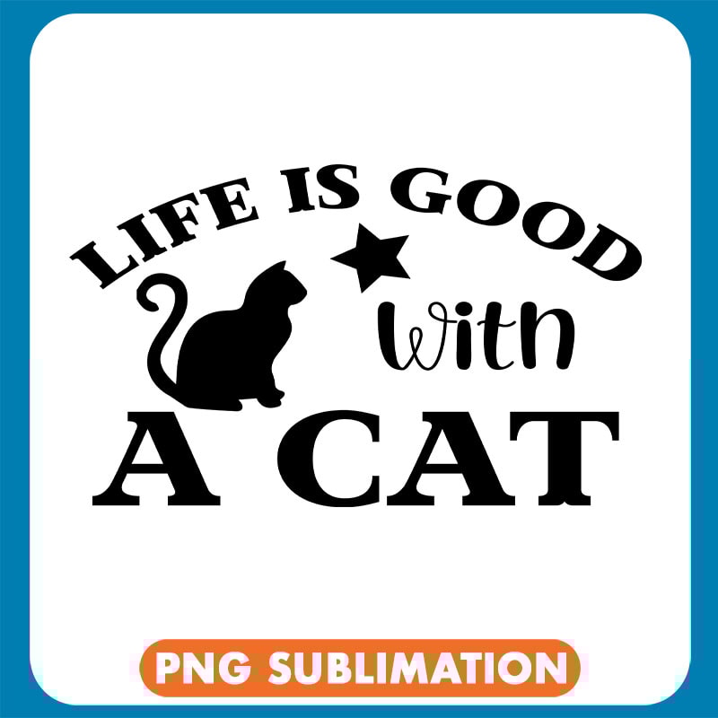 Life Is Good With A Cat Silhouette copy .jpg
