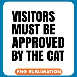 visitors must be approved by the cat cute cat png