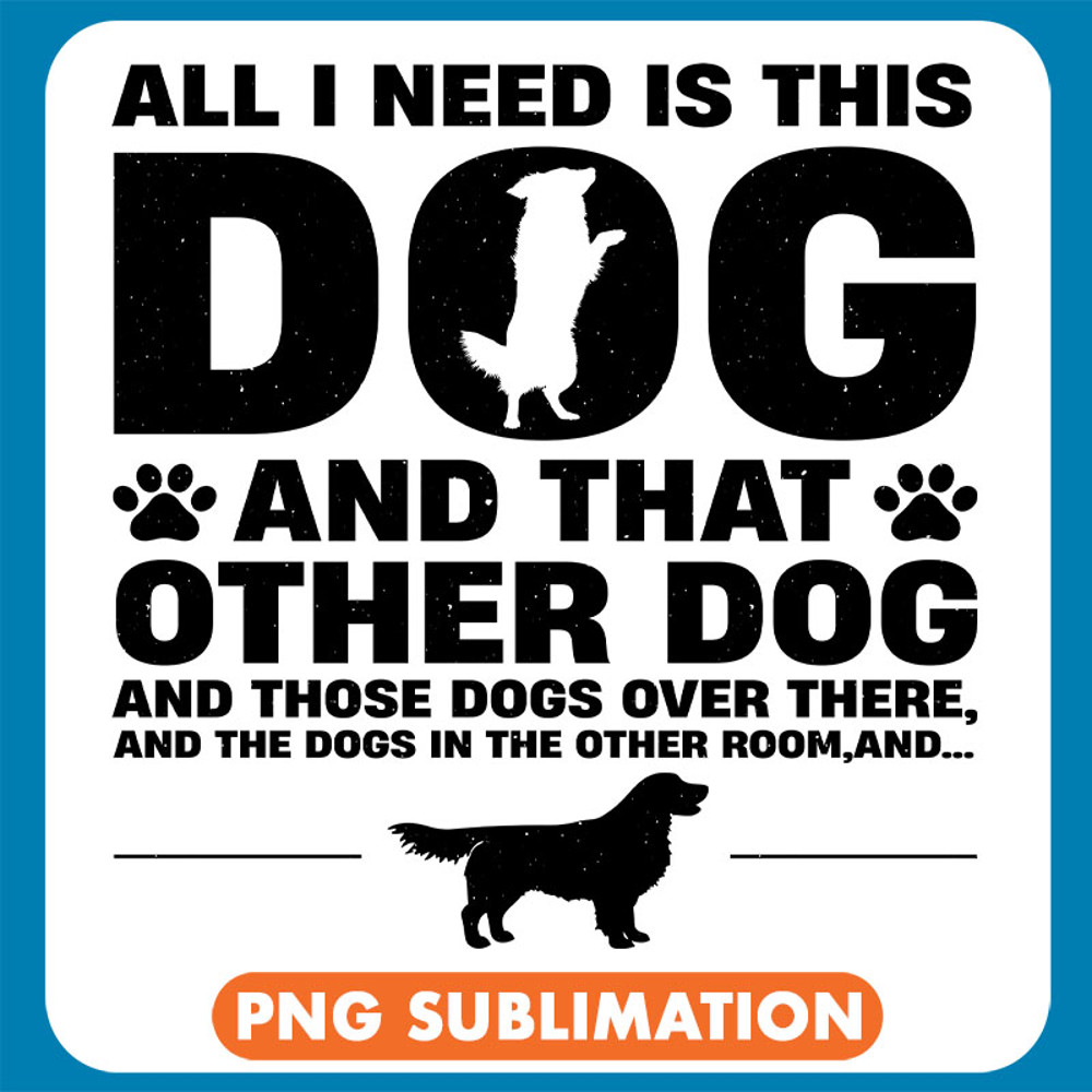 All I Need Is This Dog And That Other Dog copy .jpg
