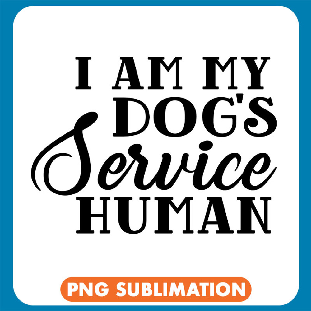 I Am My Dogs Service Human copy .jpg