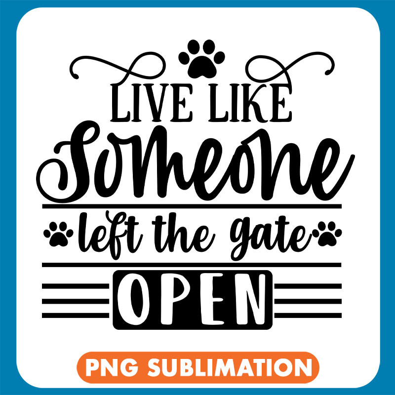 Live Like Someone Left The Gate Open copy .jpg