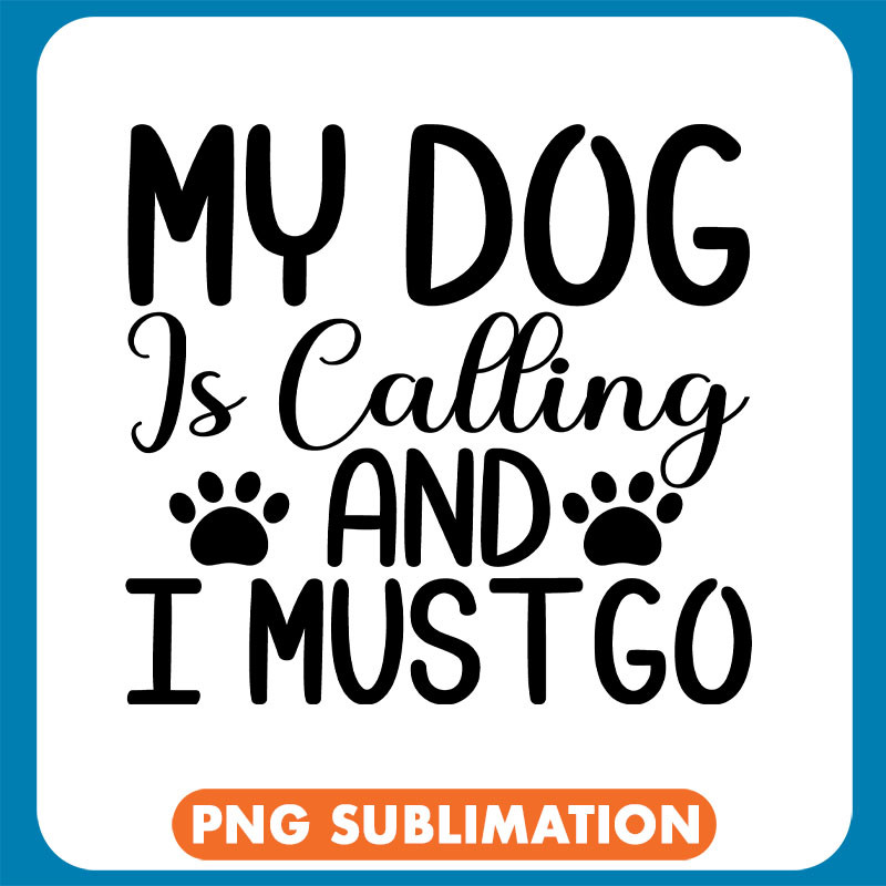 My Dog Is Calling And I Must Go copy .jpg