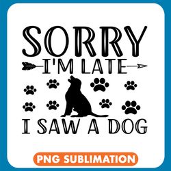 sorry i_m late i saw a dog black dog png