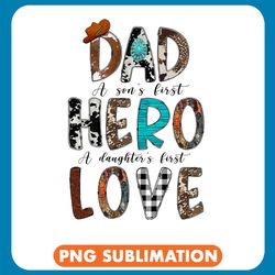dad a son's first hero a daughter's first love png