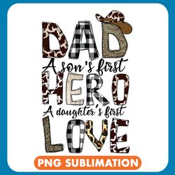dad a son's first hero a daughter's first love cowboy png