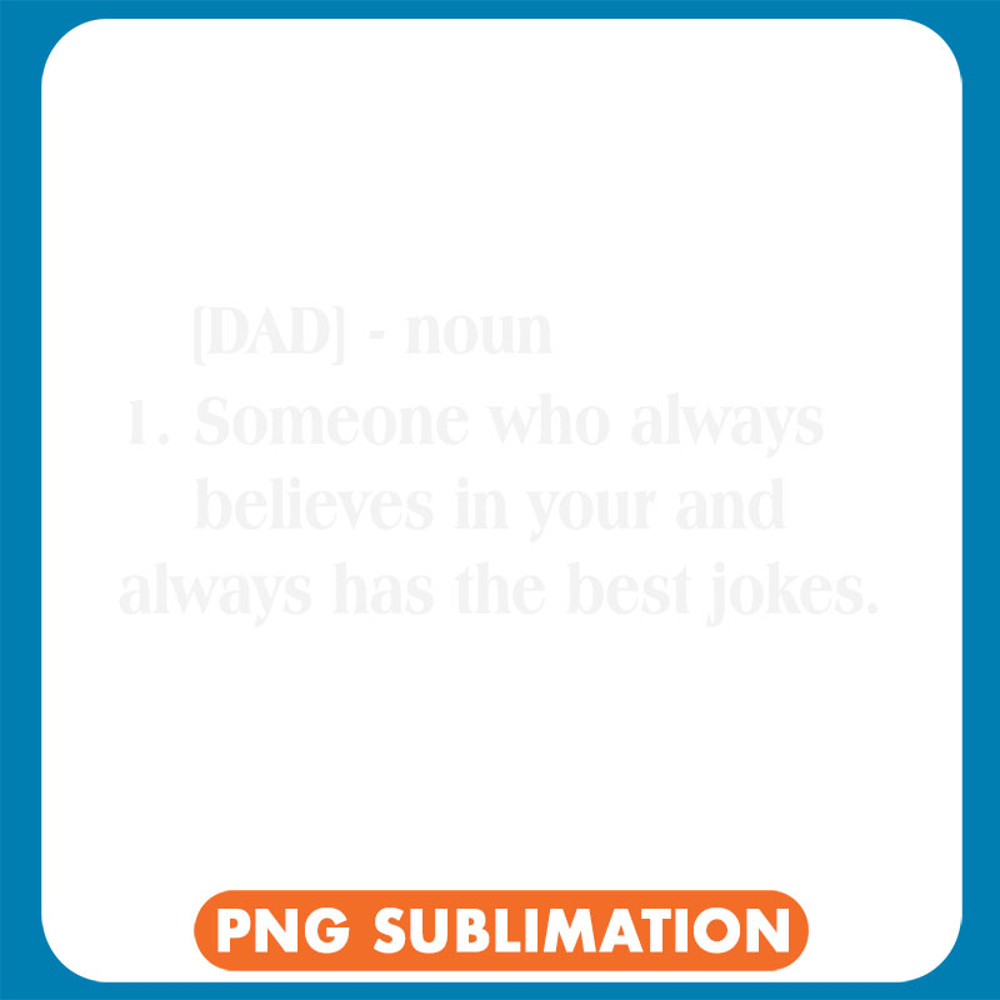 Dad Noun Someone Who Always Believes In Your And Always Has The Best Jokes copy .jpg