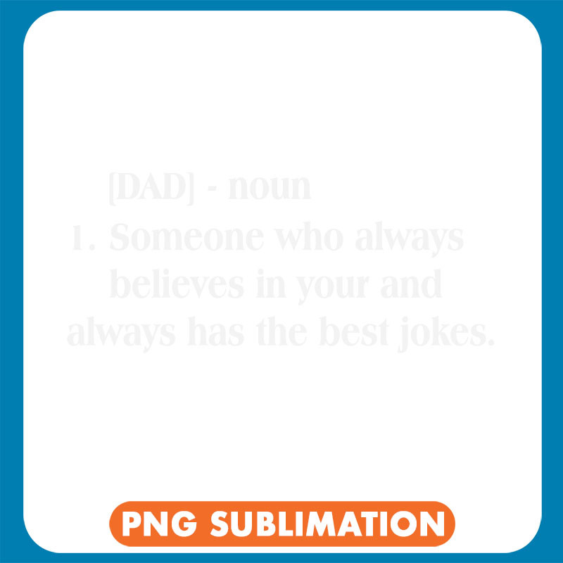 Dad Noun Someone Who Always Believes In Your And Always Has The Best Jokes copy .jpg