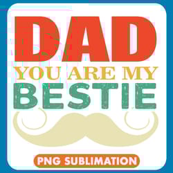 dad you are my bestie mustache png