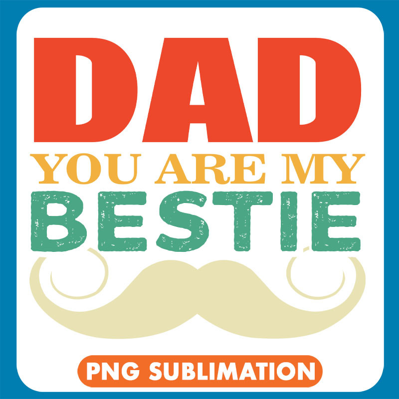 Dad You Are My Bestie Mustache copy .jpg