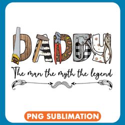 daddy the men the myth the legend fixing tools png