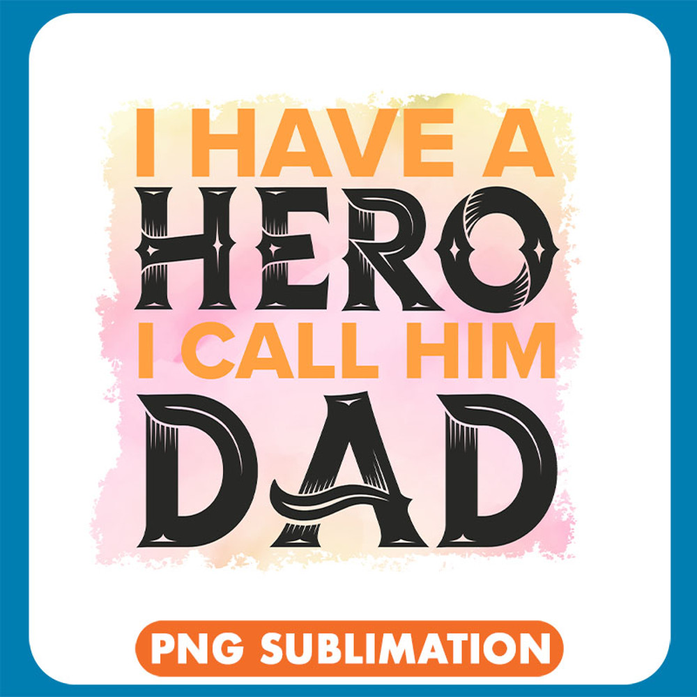 I Have A Hero I Call Him dad copy .jpg