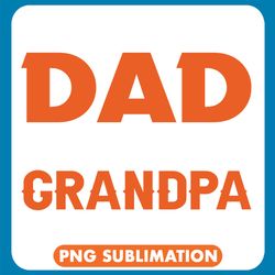 i have two titles dad and grandpa and i rock them both png