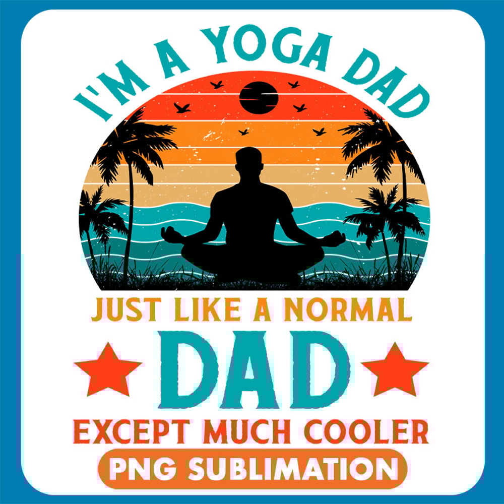 I_m A Yoga Dad Just Like A Normal Dad Except Much Cooler T-Shirt Design copy .jpg
