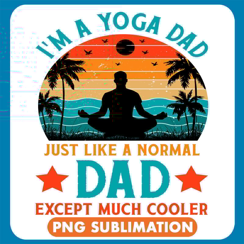 I_m A Yoga Dad Just Like A Normal Dad Except Much Cooler T-Shirt Design copy .jpg
