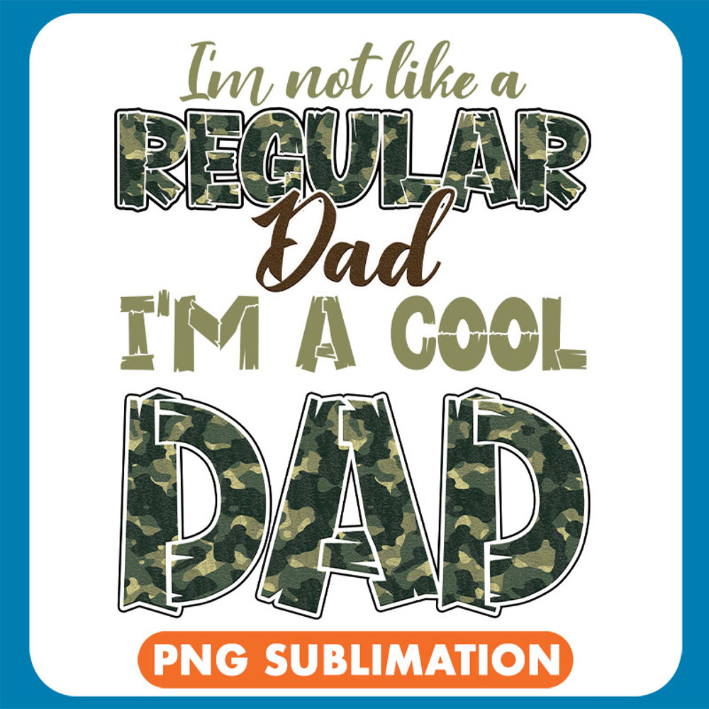 I_m Not Like A Regular Dad I_m A Cool Dad Camo copy .jpg