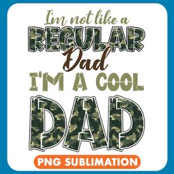 i'm not like a regular dad i'm a cool dad camo png