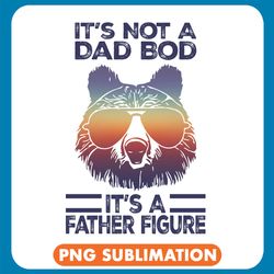 it's not a dad bod it's a father figure bear png