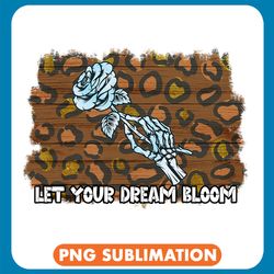 let your dream bloom png