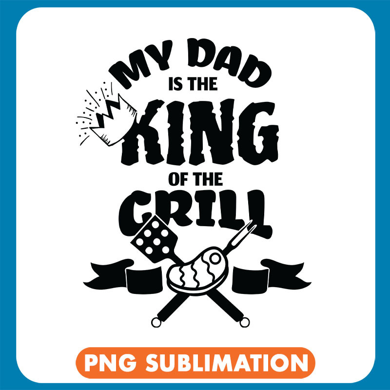 My Dad Is The King Of The Grill copy .jpg