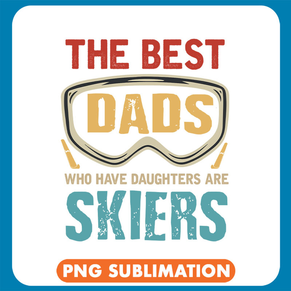 The Best Dads Who Have Daughters Are Skiers copy .jpg