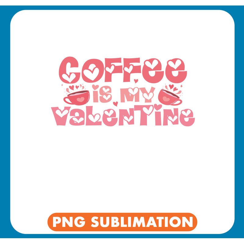Coffee Is My Valentine copy .jpg