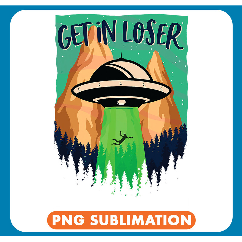 Aliens Get In Loser Funny Alien Abduction UFO Flying Saucer .jpg