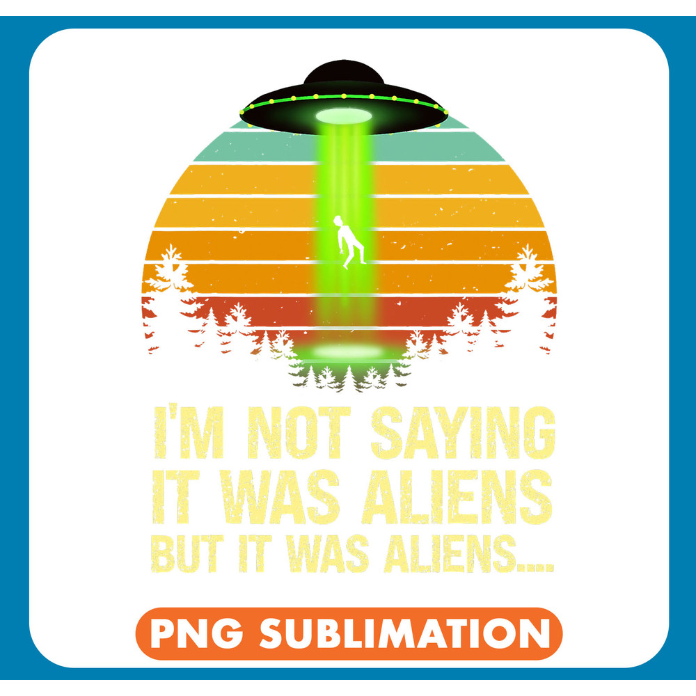 Aliens It Was Aliens Shirt Extraterrestrial UFO Alien Spaceship .jpg