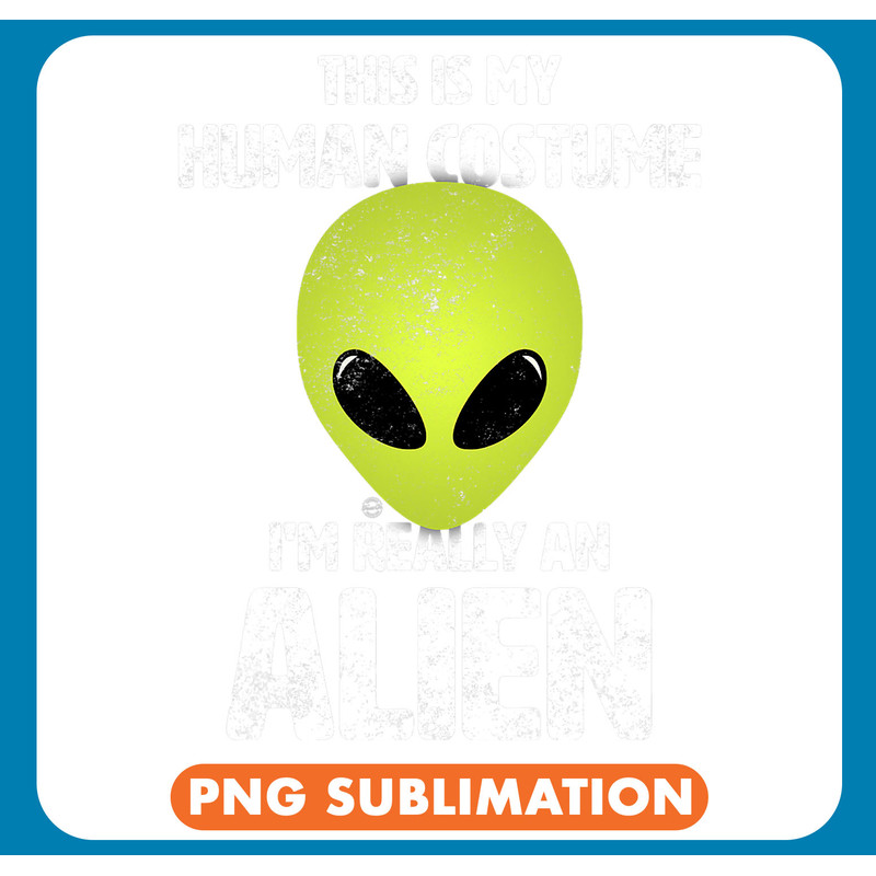 Aliens This is My Human Costume Im Really An Alien Funny UFO .jpg