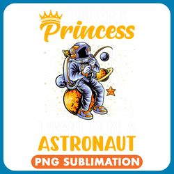astronauts forget princess i want to be a astronaut girls png
