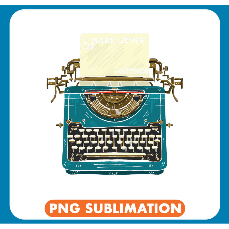 Author Write I Make Stuff Up Writing for Novelist Writers .jpg