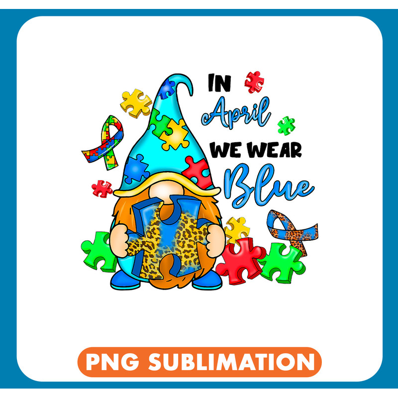 Autistic In April We Wear Blue Gnome Autism Awareness Shirt Month .jpg