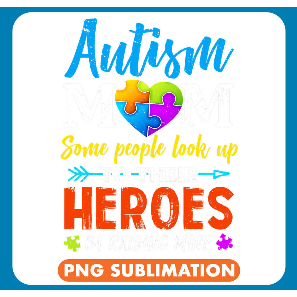 Autistic Womens Autism Mom Quote Im Raising My Heroes Autism Awareness Mommy .jpg