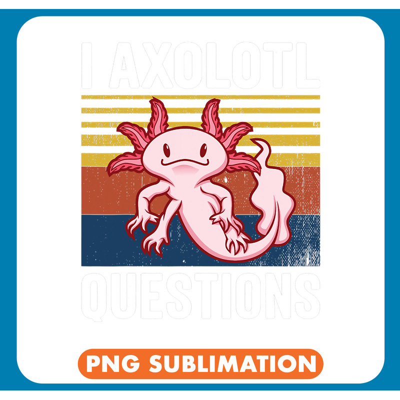 Axolotl Animals Vintage I Axolotl Questions Funny Kawaii Axolotl Salamander 9 816 Axo .jpg