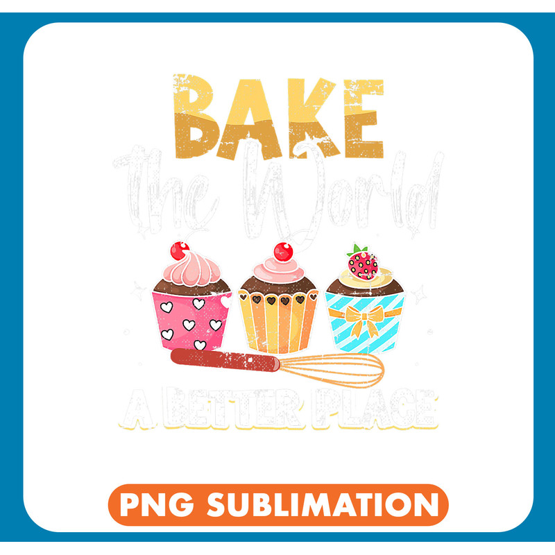 Baker Bakery Bake The World A Better Place Baker Baking Cupcake Grunge .jpg