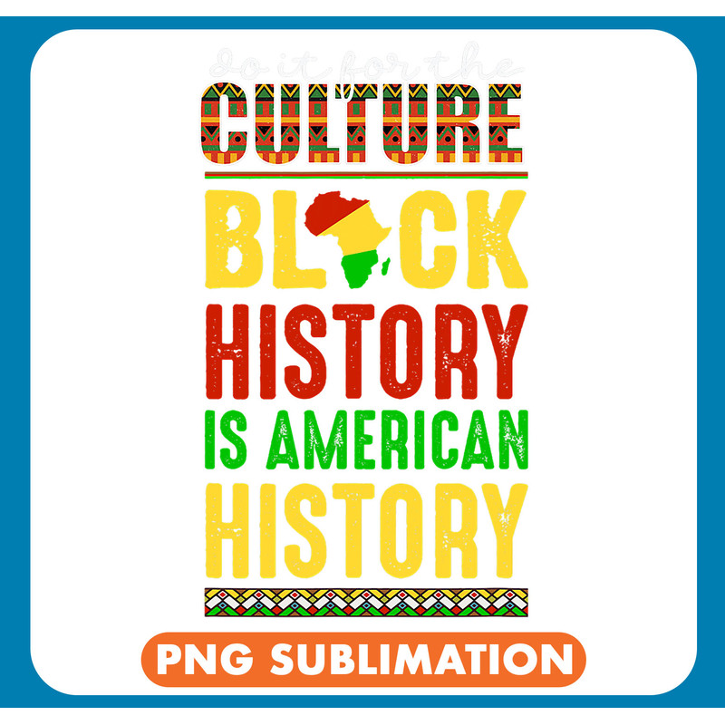 BLack history is American history We do it for culture .jpg