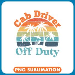 cab driver off duty summer break funny retirement png