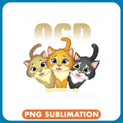cat paws i suffer from ocd obsessive cat disorder pet lovers gift png
