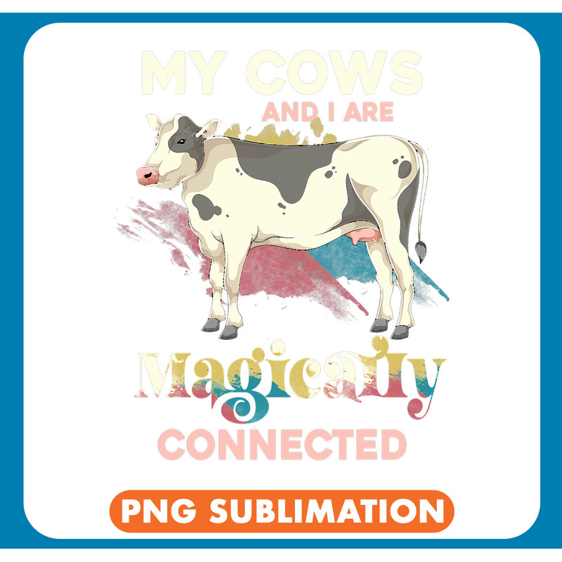 Cattle Cow My Cows And I Are Magically Connected Farm Animal Cow .jpg