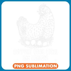 chicken lover support local egg dealers funny chicken lover eggs chicken 21 png