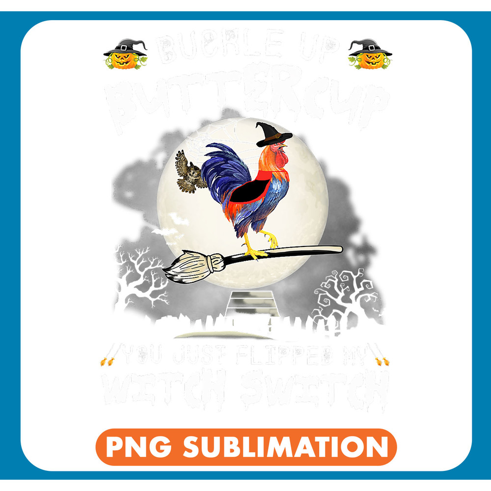 Chicken Poultry Buckle Up Buttercup You Just Flipped My Witch Switch Chicken 275 .jpg