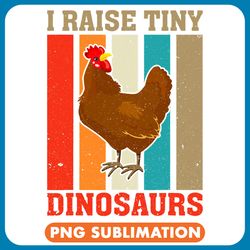 chicken poultry i raise tiny dinosaurs vintage funny chicken lover farmer png