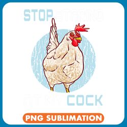 chicken poultry mens stop staring at my cock 2funny chicken png