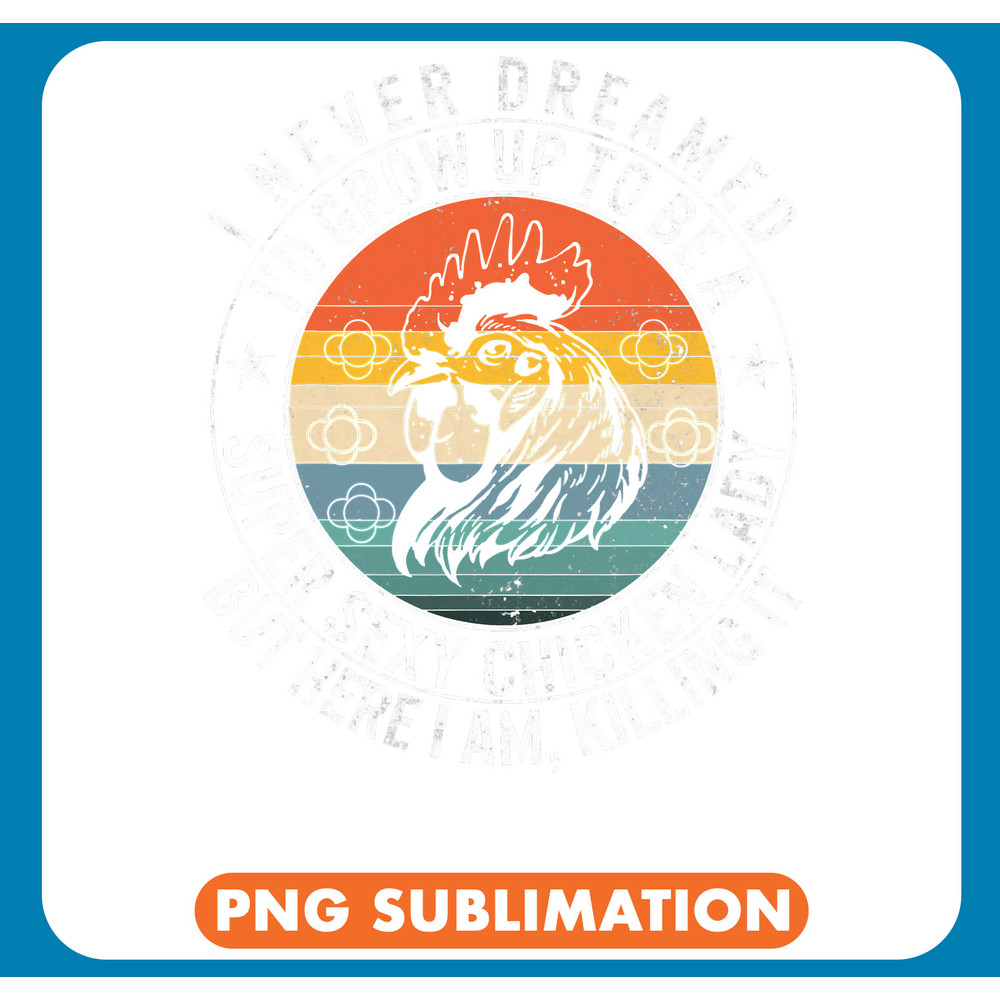 Chicken Poultry Never Dreamed Would be Super Sexy Chicken Lady Women Farmer 297 .jpg