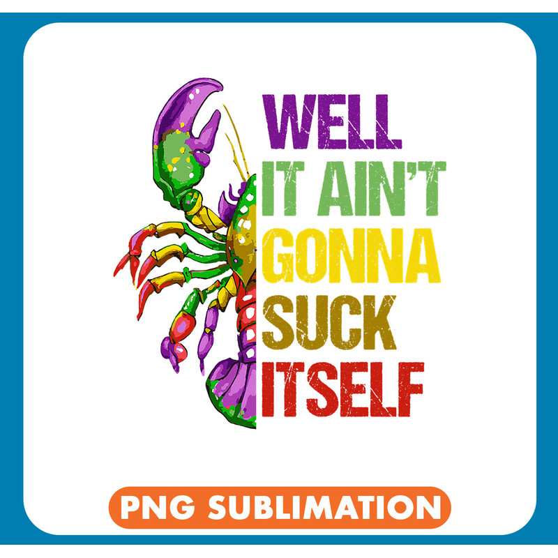 Crawfishs Well It Aint Gonna Suck Itself Crawfish Mardi Gras Colors .jpg