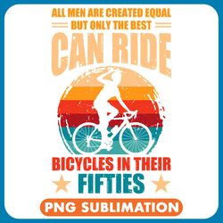 cycling cycle all men are created equal funny bicycle cycling cyclist fan png