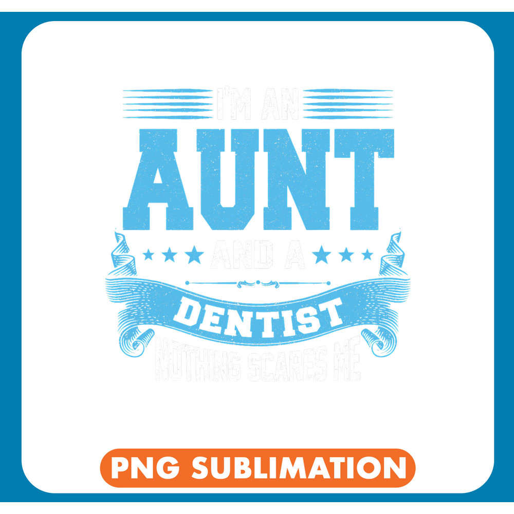 Dental Im An Aunt And Dentist Nothing Scares Me Dental Assistant Tooth .jpg