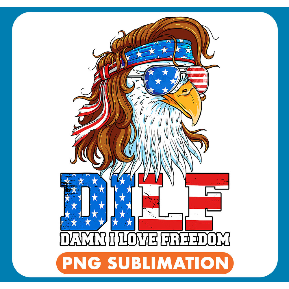 DILF Damn I Love Freedom Eagle Funny Patriotic 4th Of July 21 .jpg